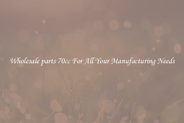 Wholesale parts 70cc For All Your Manufacturing Needs