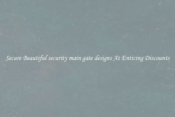 Secure Beautiful security main gate designs At Enticing Discounts