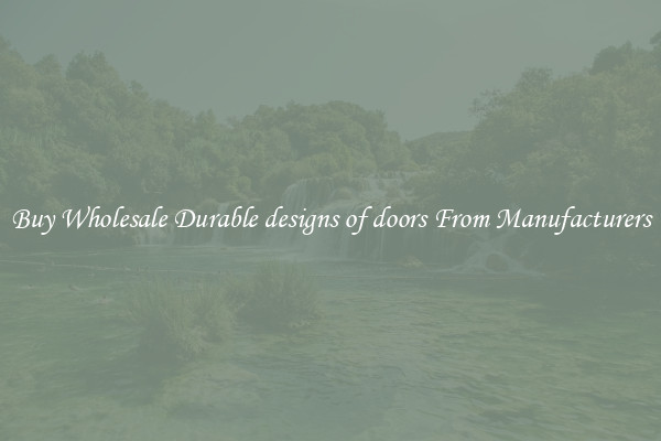 Buy Wholesale Durable designs of doors From Manufacturers