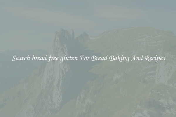 Search bread free gluten For Bread Baking And Recipes