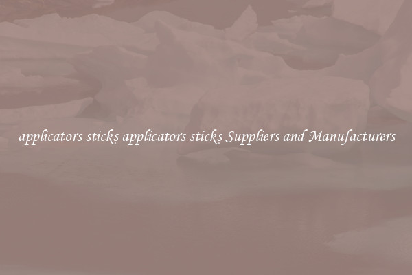 applicators sticks applicators sticks Suppliers and Manufacturers