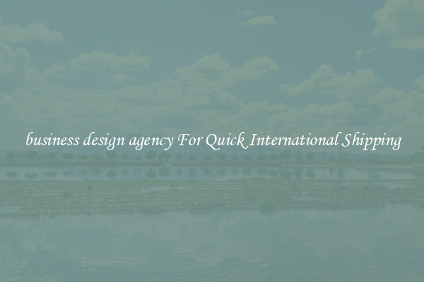 business design agency For Quick International Shipping