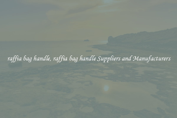 raffia bag handle, raffia bag handle Suppliers and Manufacturers