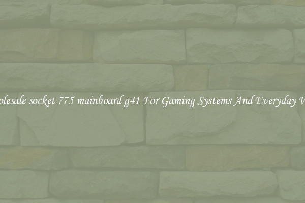Wholesale socket 775 mainboard g41 For Gaming Systems And Everyday Work