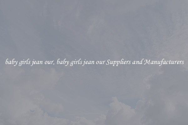 baby girls jean our, baby girls jean our Suppliers and Manufacturers