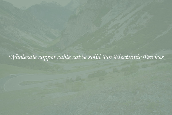 Wholesale copper cable cat5e solid For Electronic Devices