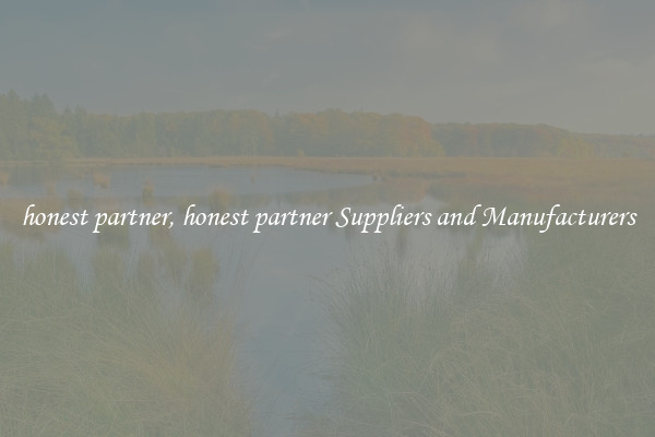 honest partner, honest partner Suppliers and Manufacturers