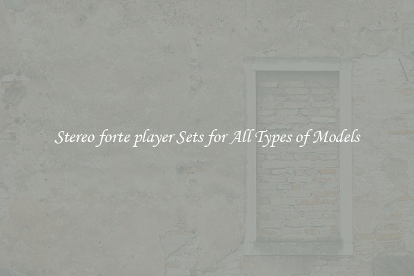 Stereo forte player Sets for All Types of Models