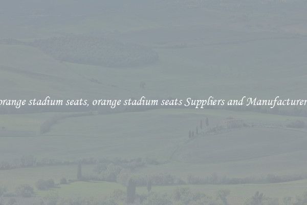 orange stadium seats, orange stadium seats Suppliers and Manufacturers