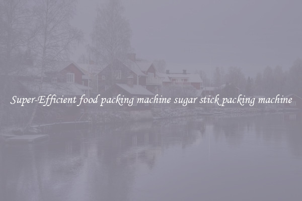 Super-Efficient food packing machine sugar stick packing machine