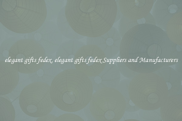 elegant gifts fedex, elegant gifts fedex Suppliers and Manufacturers