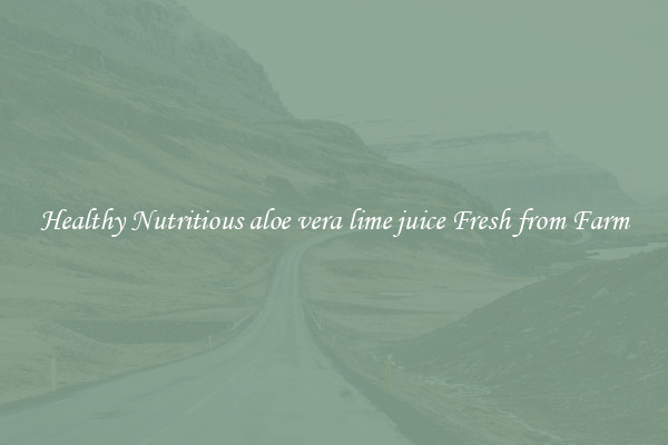 Healthy Nutritious aloe vera lime juice Fresh from Farm