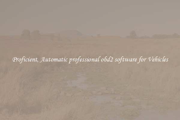 Proficient, Automatic professional obd2 software for Vehicles