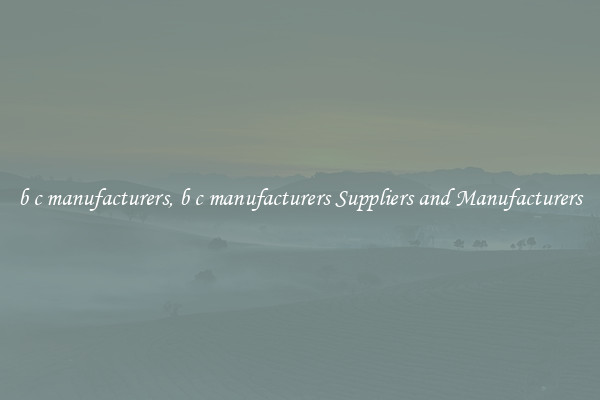 b c manufacturers, b c manufacturers Suppliers and Manufacturers
