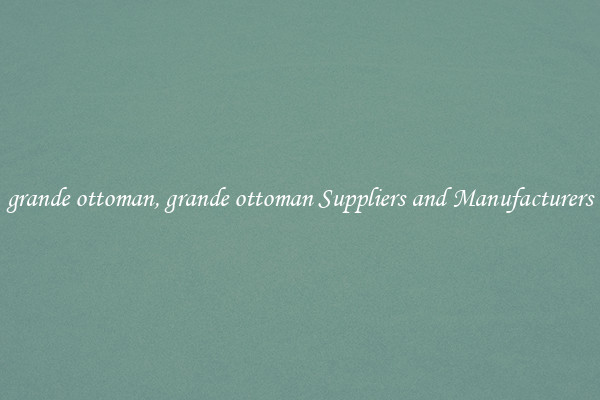 grande ottoman, grande ottoman Suppliers and Manufacturers
