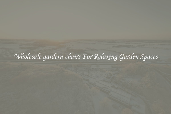 Wholesale gardern chairs For Relaxing Garden Spaces