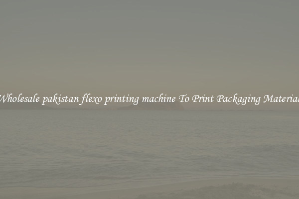 Wholesale pakistan flexo printing machine To Print Packaging Materials