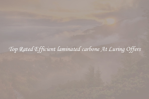 Top Rated Efficient laminated carbone At Luring Offers