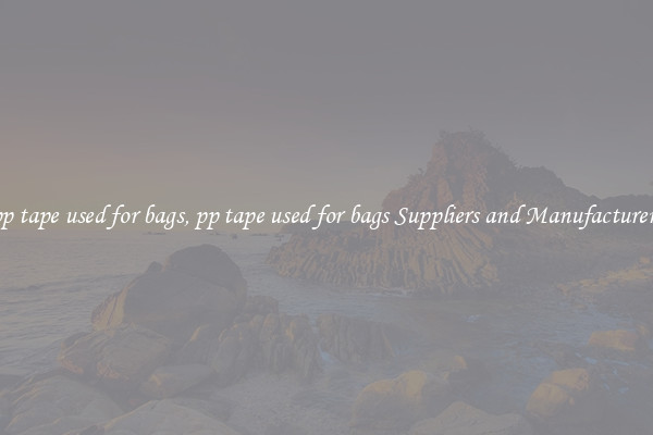 pp tape used for bags, pp tape used for bags Suppliers and Manufacturers