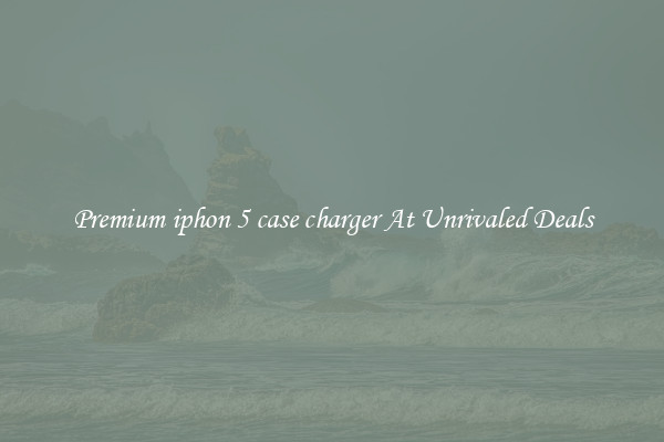 Premium iphon 5 case charger At Unrivaled Deals