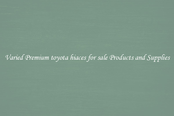 Varied Premium toyota hiaces for sale Products and Supplies